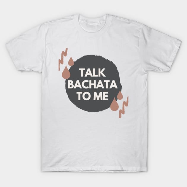 Talk Bachata To Me - Social Latin Dance Design T-Shirt by Liniskop